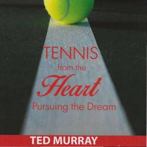 Cover von Ted Murray - Tennis from the Heart - Pursuing the Dream