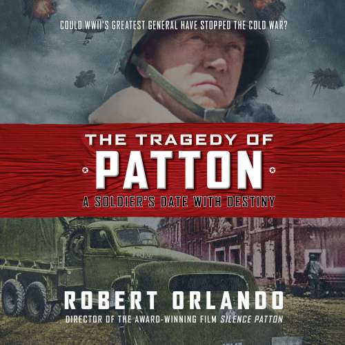 Cover von Robert Orlando - The Tragedy of Patton - A Soldier's Date with Destiny