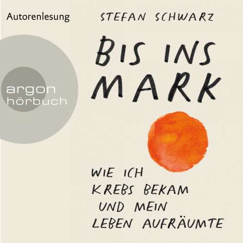 Cover von Stefan Schwarz - Bis ins Mark - Wie ich Krebs bekam und mein Leben aufräumte