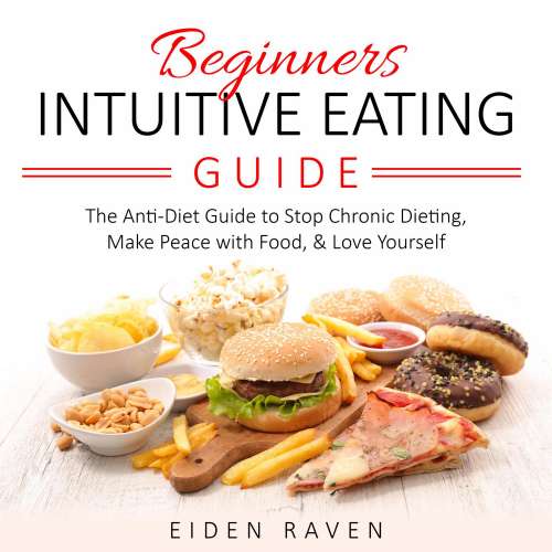 Cover von Eiden Raven - Beginners Intuitive Eating Guide - The Anti-Diet Guide to Stop Chronic Dieting, Make Peace with Food & Love Yourself