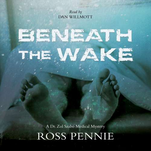 Cover von Ross Pennie - A Dr. Zol Szabo Medical Mystery - Book 4 - Beneath the Wake
