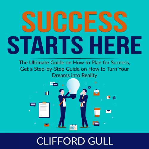 Cover von Success Starts Here - Success Starts Here - The Ultimate Guide on How to Plan for Success, Get a Step-by-Step Guide on to Turn Your Dreams into Reality