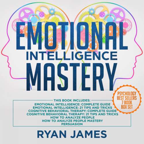 Cover von Ryan James - Emotional Intelligence Mastery - 7 Manuscripts: Emotional Intelligence x2, Cognitive Behavioral Therapy x2, How to Analyze People x2, Persuasion