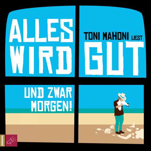Cover von Toni Mahoni - Alles wird gut, und zwar morgen!