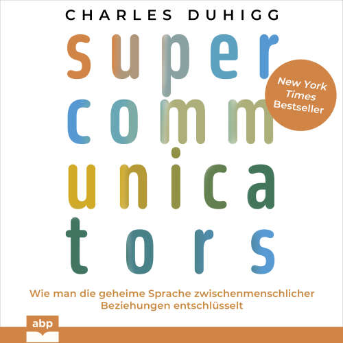 Cover von Charles Duhigg - Supercommunicators - Wie man die geheime Sprache zwischenmenschlicher Beziehungen entschlüsselt