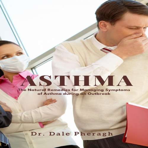 Cover von Dr. Dale Pheragh - Asthma - The Natural Remedies for Managing Symptoms of Asthma during an Outbreak