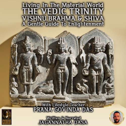 Cover von Living In The Material World The Vedic Trinity Vishnu Brahma & Shiva - Living In The Material World The Vedic Trinity Vishnu Brahma & Shiva - A Gentle Guide To Enlightenment