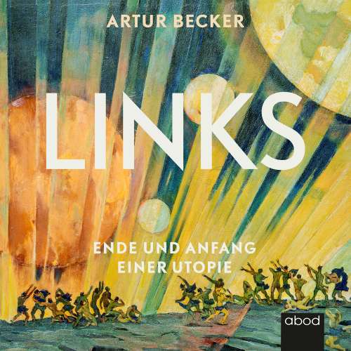 Cover von Artur Becker - Links - Ende und Anfang einer Utopie