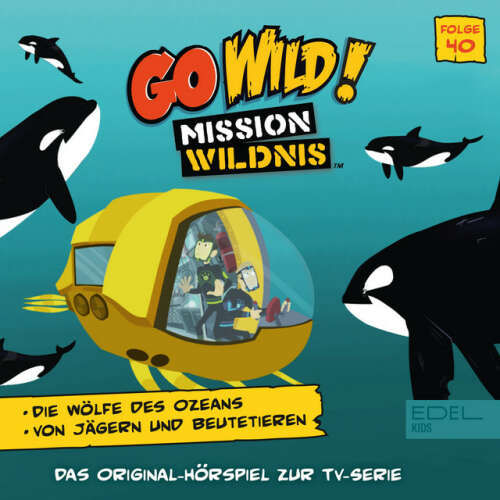 Cover von Go Wild! - Mission Wildnis - Folge 40: Die Wölfe des Ozeans (Das Original Hörspiel zur TV-Serie)