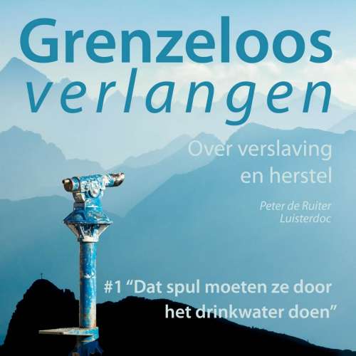 Cover von Peter de Ruiter - Over verslaving en herstel - Deel 1 - Dat spul moeten ze door het drinkwater doen