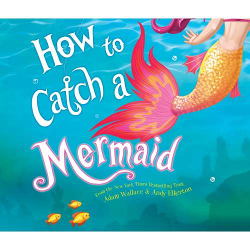Cover von Adam Wallace - How to Catch a Mermaid