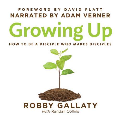 Cover von Robby Gallaty Ph.D. - Growing Up - How to Be a Disciple Who Makes Disciples
