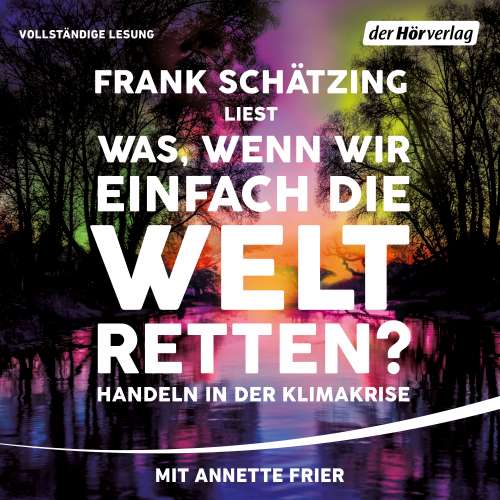 Cover von Frank Schätzing - Was, wenn wir einfach die Welt retten - Handeln in der Klimakrise