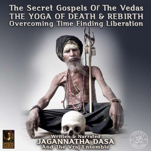 Cover von Jagannatha Dasa And The Vraj Ensemble - The Secret Gospels Of The Vedas - The Yoga Of Death & Rebirth Overcoming Time Finding Liberation
