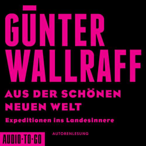 Cover von Günter Wallraff - Aus der schönen neuen Welt - Expeditionen ins Landesinnere