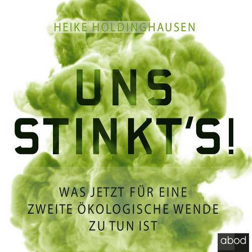 Cover von Heike Holdinghausen - Uns stinkt's! - Was jetzt für eine zweite ökologische Wende zu tun ist