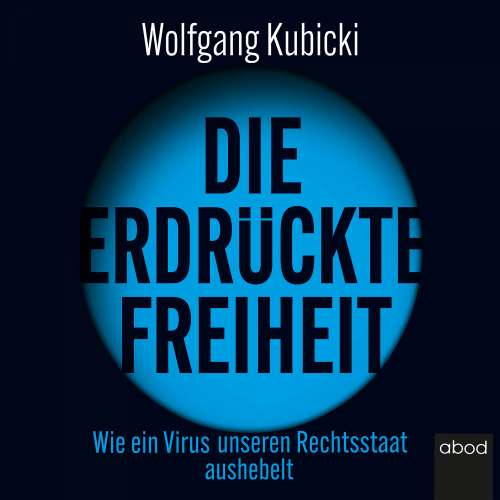 Cover von Wolfgang Kubicki - Die erdrückte Freiheit - Wie ein Virus unseren Rechtsstaat aushebelt