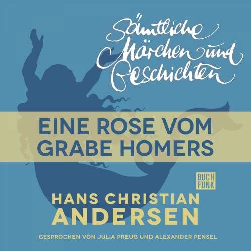 Cover von Hans Christian Andersen - H. C. Andersen: Sämtliche Märchen und Geschichten - Eine Rose vom Grabe Homers