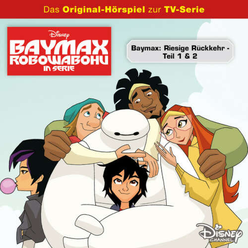 Cover von Disney - Baymax - Pilotfolge: Riesige Rückkehr – Teil 1 / Riesige Rückkehr – Teil 2