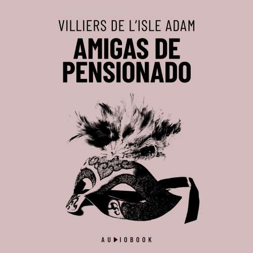 Cover von Villiers De L'Isle Adam - Amigas De Pensionado