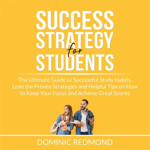 Cover von Dominic Redmond - Success Strategy for Students - The Ultimate Guide to Successful Study Habits, Lean the Proven Strategies and Helpful Tips on How to Keep Your Focus and Achieve Great Scores