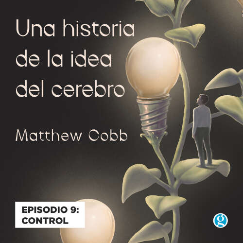 Cover von Matthew Cobb - Una historia de la idea del cerebro - Episodio 9 - Control