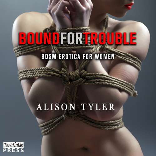 Cover von Alison Tyler - Bound For Trouble - BDSM Erotica for Women