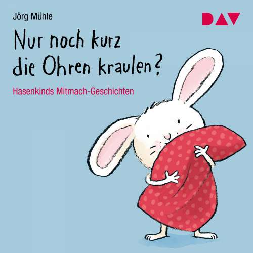 Cover von Jörg Mühle - Nur noch kurz die Ohren kraulen? Hasenkinds Mitmach-Geschichten