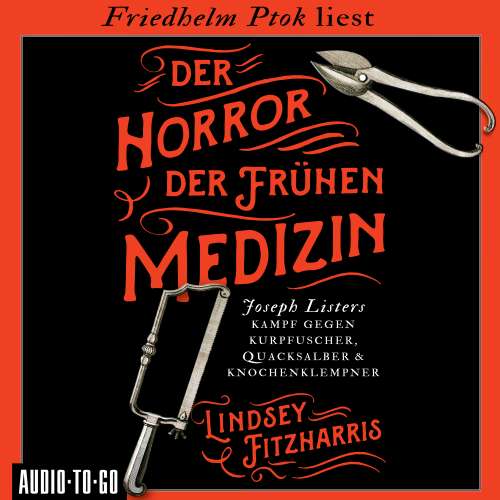 Cover von Lindsey Fitzharris - Der Horror der frühen Medizin - Joseph Listers Kampf gegen Kurpfuscher, Quacksalber & Knochenklempner