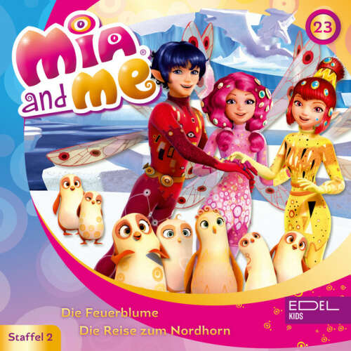 Cover von Mia and Me - Folge 23: Die Feuerblume / Die Reise zum Nordhorn (Das Original-Hörspiel zur TV-Serie)
