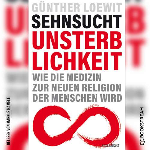Cover von Dr. Günther Loewit - Sehnsucht Unsterblichkeit - Wie die Medizin zur neuen Religion der Menschen wird