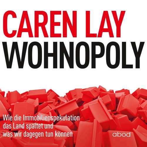Cover von Caren Lay - Wohnopoly - Wie die Immobilienspekulation das Land spaltet und was wir dagegen tun können