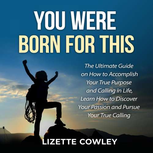 Cover von You Were Born For This - You Were Born For This - The Ultimate Guide on How to Accomplish Your True Purpose and Calling in Life, Learn How to Discover Your Passion and Pursue Your True Calling