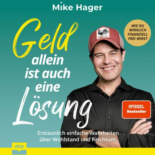 Cover von Mike Hager - Geld allein ist auch eine Lösung. Erstaunlich einfache Wahrheiten über Wohlstand und Reichtum - Wie du wirklich finanziell frei wirst