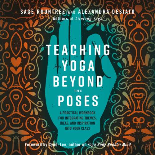 Cover von Sage Rountree - Teaching Yoga Beyond the Poses - A Practical Workbook for Integrating Themes, Ideas, and Inspiration into Your Class