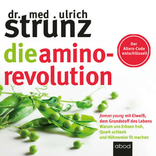 Cover von Ulrich Strunz - Die Amino-Revolution (Der Alters-Code entschlüsselt – forever young mit Eiweiß, dem Grundstoff des Lebens - Warum uns Erbsen froh, Quark schlank und Hühnereier fit machen)