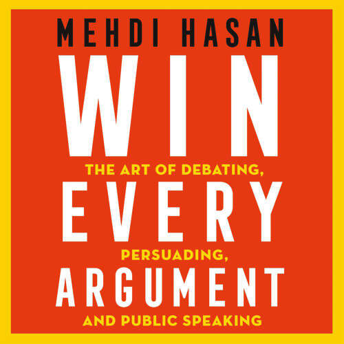 Cover von Mehdi Hasan - Win Every Argument - The Art of Debating, Persuading and Public Speaking