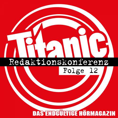 Cover von TITANIC - Das endgültige Hörmagazin - Folge 12 - Redaktionskonferenz