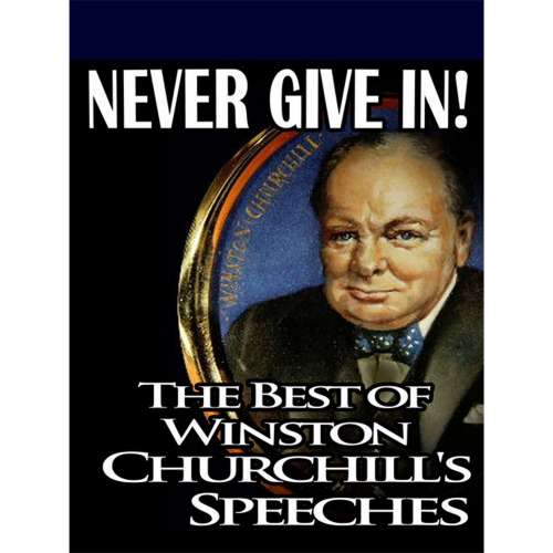 Cover von Winston Churchill - Never Give In: The Best of Winston Churchill
