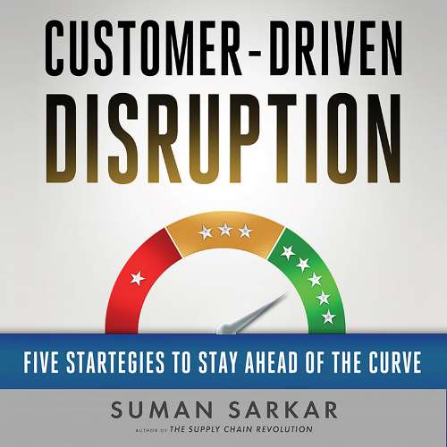 Cover von Suman Sarkar - Customer-Driven Disruption - Five Strategies to Stay Ahead of the Curve