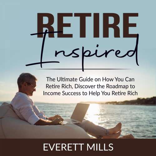 Cover von Retire Inspired - Retire Inspired - The Ultimate Guide on How You Can Retire Rich, Discover the Roadmap to Income Success to Help You Retire Rich