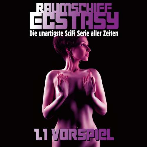 Cover von Ulissa Quick - Raumschiff Ecstasy - 1.1 Vorspiel - Die unartigste SciFi Serie aller Zeiten