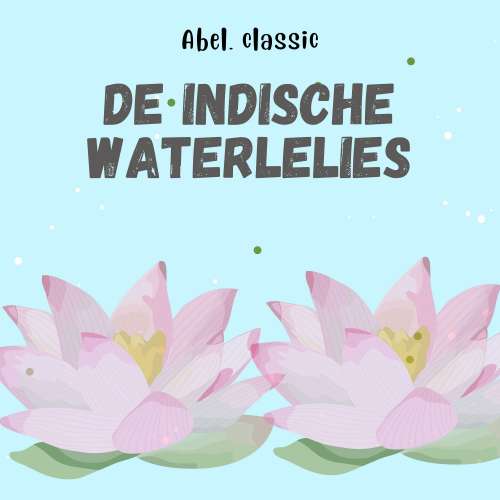 Cover von Abel Classics - De Indische Waterlelies