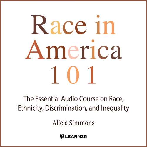 Cover von Alicia Simmons - Race In America 101 - The Essential Audio Course On Race, Ethnicity, Discrimination, and Inequality