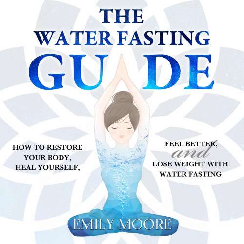 Cover von Emily Moore - The Water Fasting Guide - How to Restore Your Body, Heal Yourself, Feel Better and Lose Weight with Water Fasting