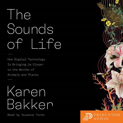 Cover von Karen Bakker - The Sounds of Life - How Digital Technology Is Bringing Us Closer to the Worlds of Animals and Plants