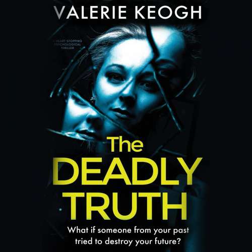 Cover von Valerie Keogh - The Deadly Truth - a heart-stopping psychological thriller