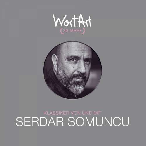 Cover von Serdar Somuncu - 30 Jahre WortArt - Klassiker von und mit Serdar Somuncu