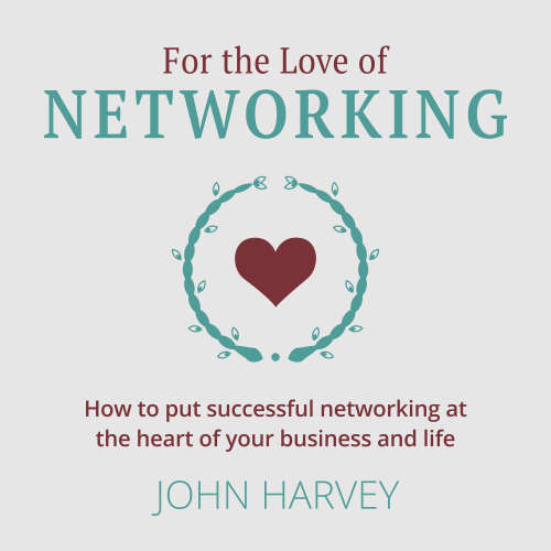 Cover von John Harvey - For The Love of Networking - How to put successful networking at the heart of your business and life