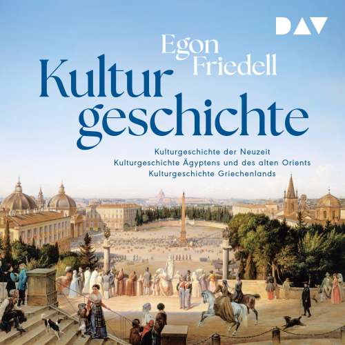 Cover von Egon Friedell - Kulturgeschichte: Kulturgeschichte der Neuzeit, Kulturgeschichte Ägyptens und des alten Orients, Kulturgeschichte Griechenlands